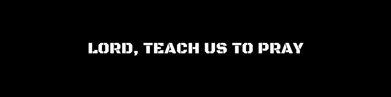 LORD, TEACH US TO PRAY - Gambrell Street Baptist Church · Fort Worth, Texas