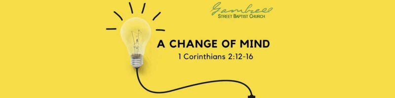 A Change of Mind - 1 Corinthians 2:12-16