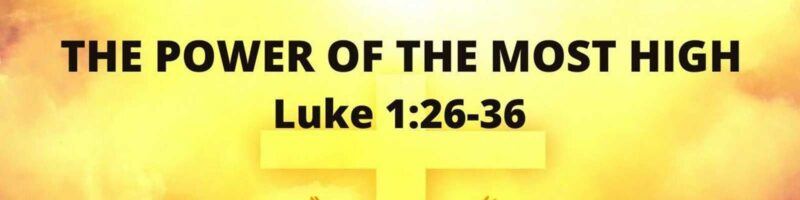 The Power of the Most High - Luke 1:26-36