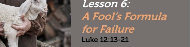A FOOL'S FORMULA FOR FAILURE - LUKE 12:13-21
