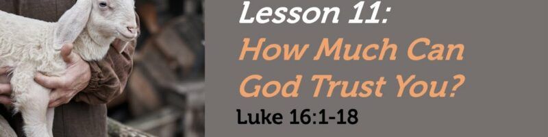 How Much Can God Trust You? - Luke 16:1-18 (The Parable of the Shrewed Manager)