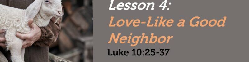 LOVE-LIKE A GOOD NEIGHBOR - LUKE 10:25-37