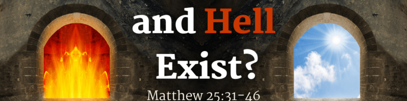 unApologetic Truths: Do Heaven and Hell Exist? - Matthew 25:31-46