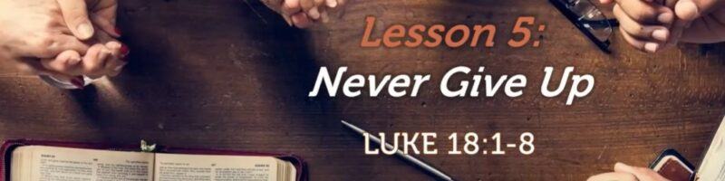 Never Give Up - Luke 18:1-8