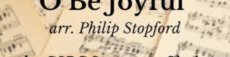 O Be Joyful - arr. Philip Stopford by GSBC Sanctuary Choir
