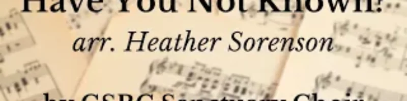 Have You Not Known? arr. Heather Sorenson by GSBC Sanctuary Choir
