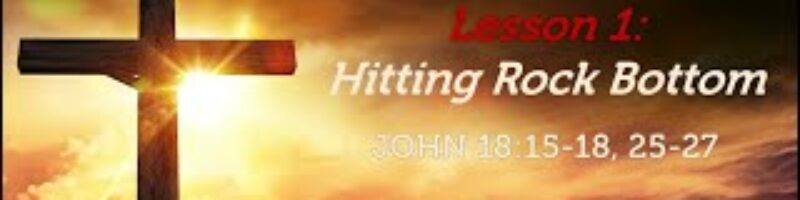 Hitting Rock Bottom - John 18:15-18; 25-27