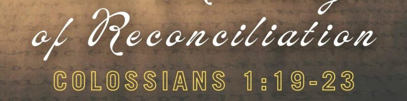 Colossians//The Ministry of Reconciliation - Colossians 1:19-23