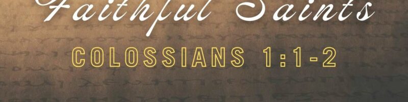 Colossians//Faithful Saints - Colossians 1:1-2