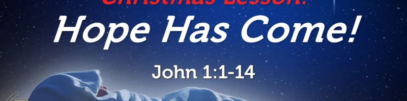 Christmas Lesson: Hope Has Come! - John 1:1-14