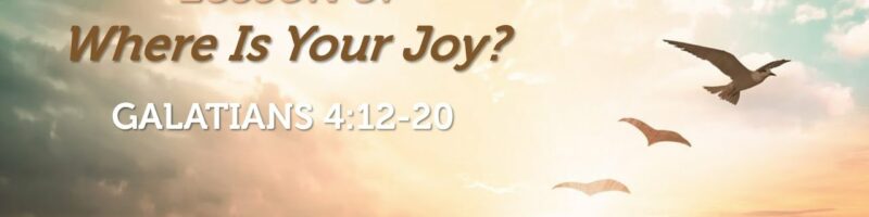 Where Is Your Joy? - Galatians 4:12-20