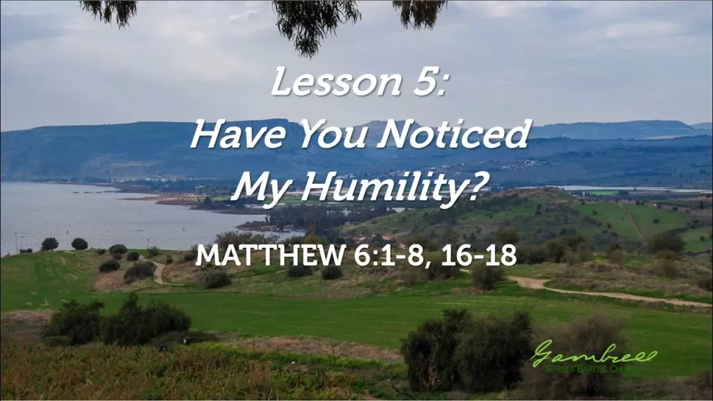 Have You Noticed My Humility? – Matthew 6:1-8, 16-18